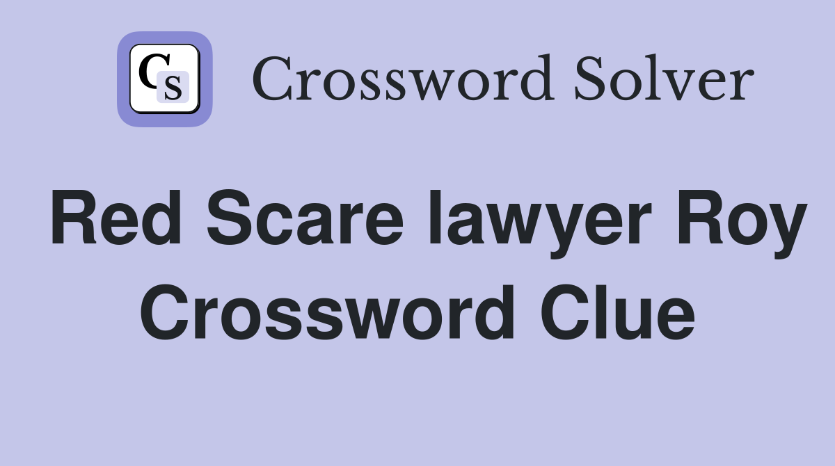 Red Scare lawyer Roy Crossword Clue