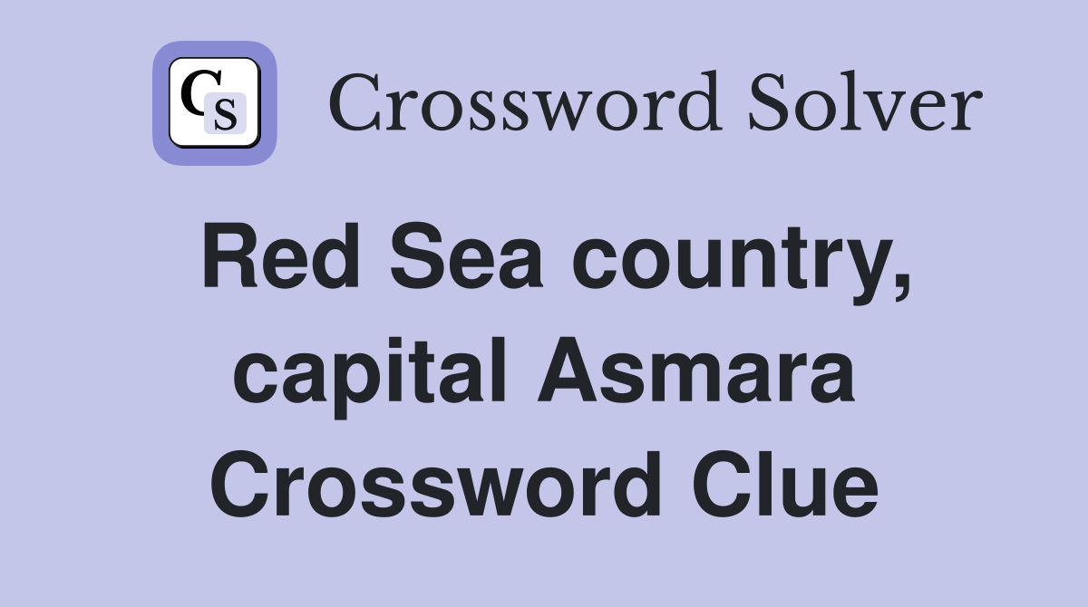 Red Sea country, capital Asmara Crossword Clue