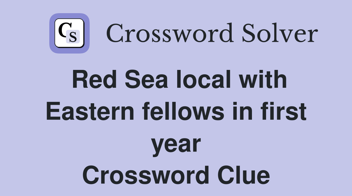 Red Sea local with Eastern fellows in first year Crossword Clue
