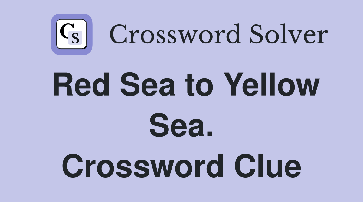 Red Sea to Yellow Sea. Crossword Clue