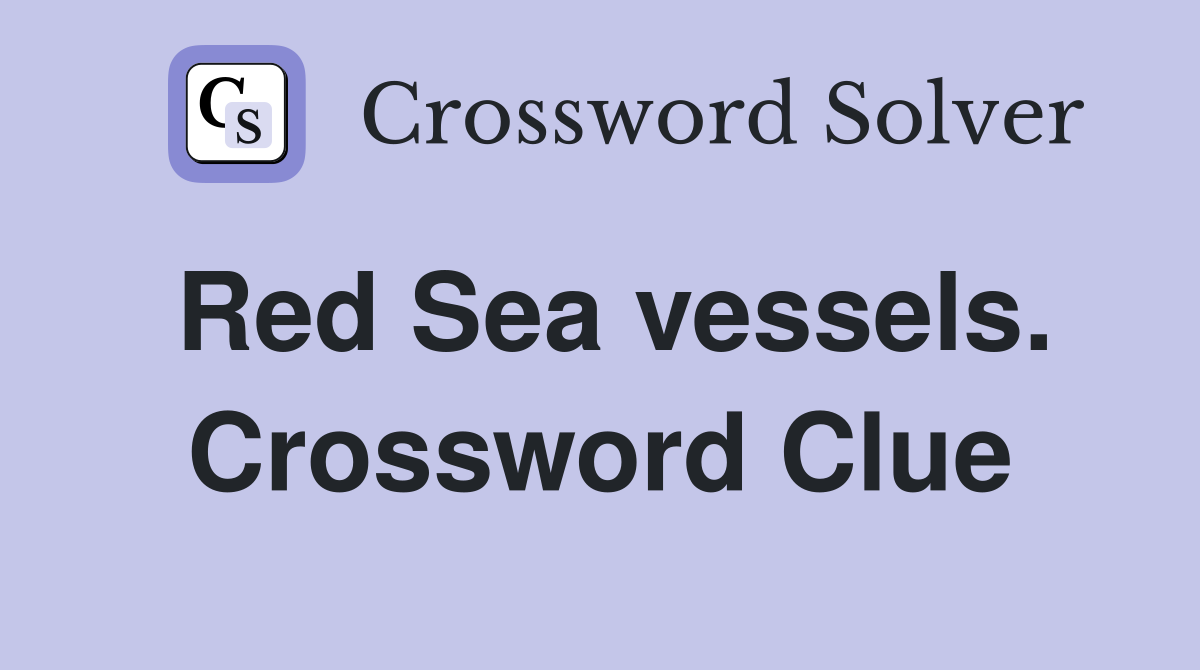 Red Sea vessels. Crossword Clue