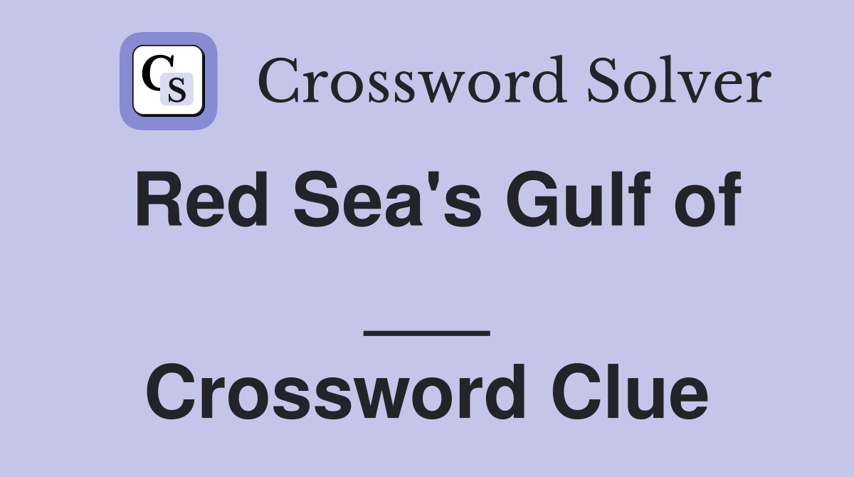 Red Sea's Gulf of ___ Crossword Clue