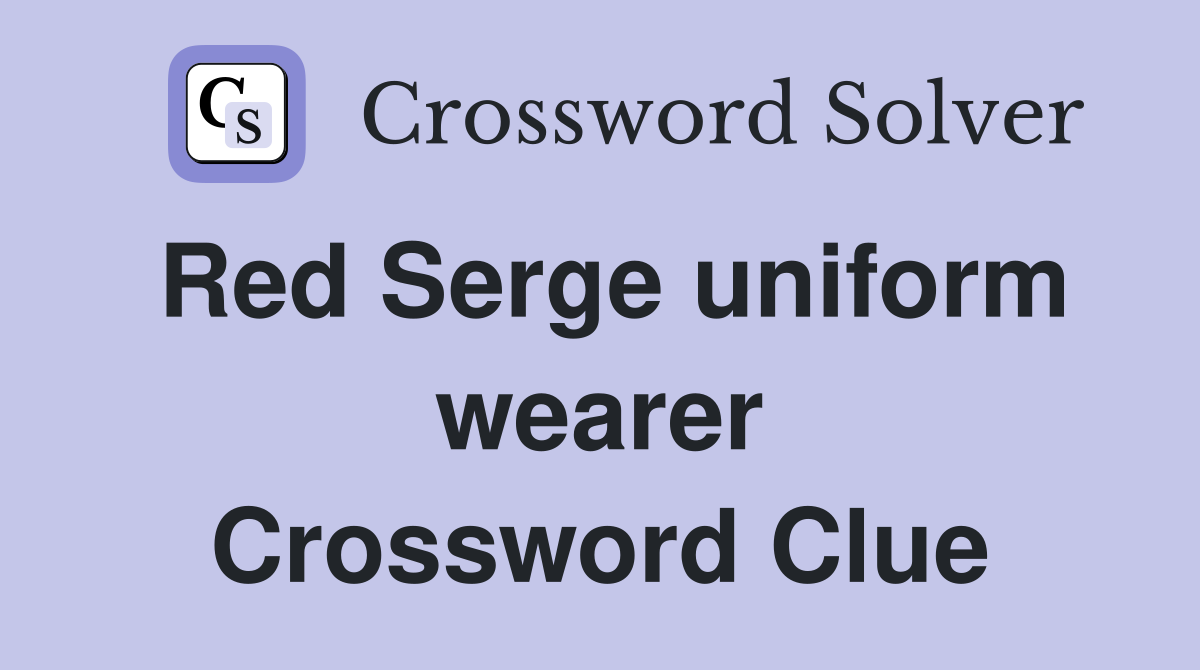 Red Serge uniform wearer Crossword Clue