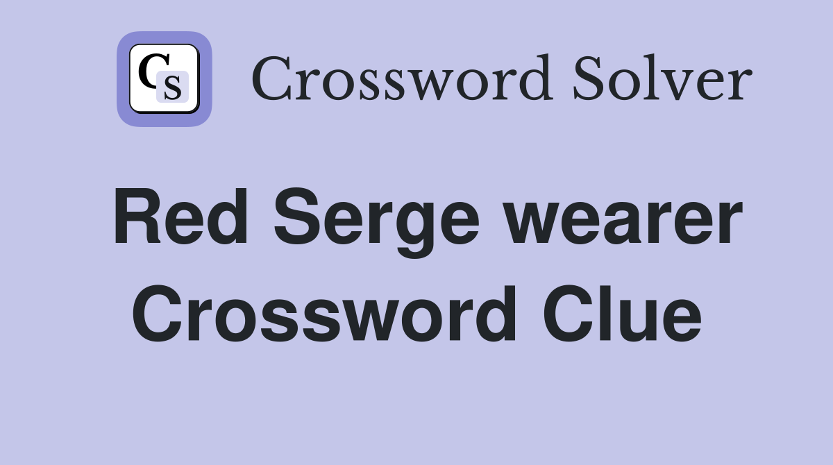 Red Serge wearer Crossword Clue