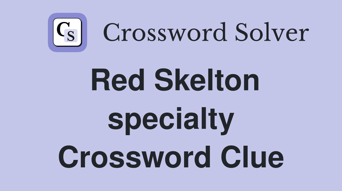 Red Skelton specialty Crossword Clue