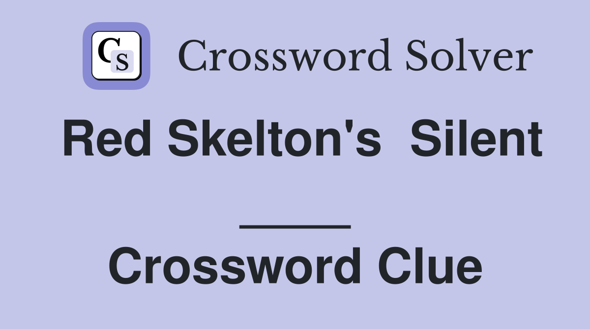 Red Skelton's  Silent ____ Crossword Clue