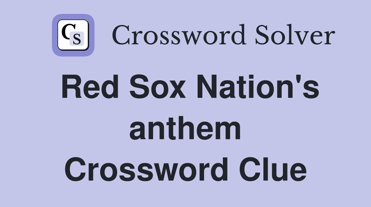 Red Sox Nation's anthem Crossword Clue