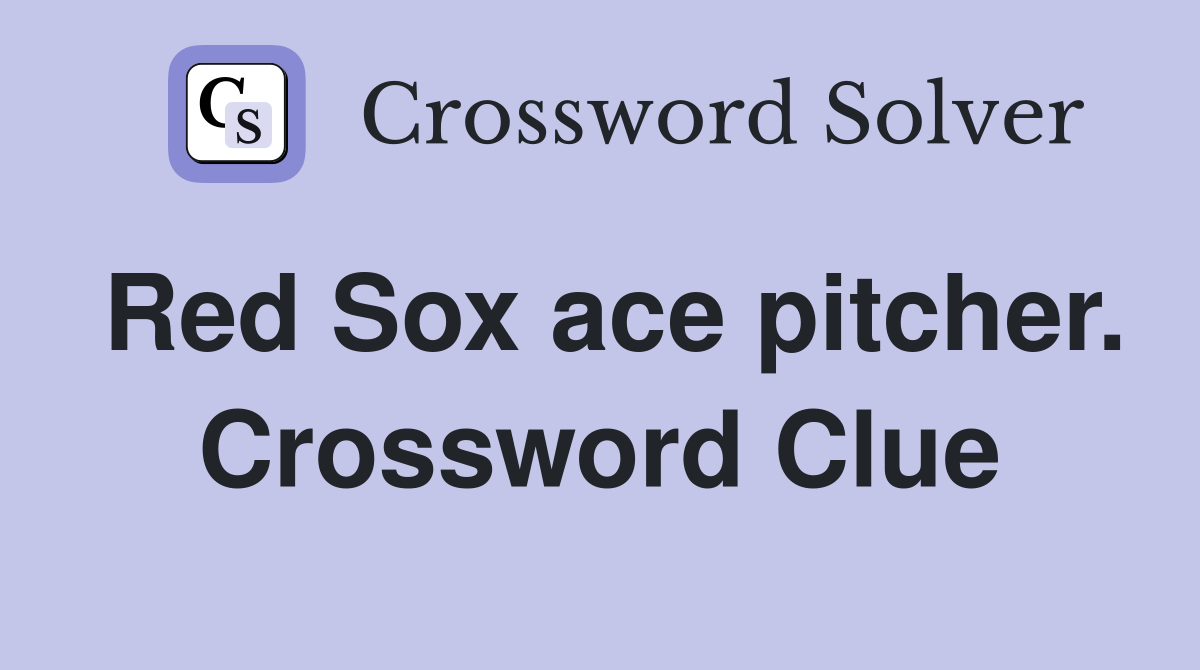 Red Sox ace pitcher. Crossword Clue