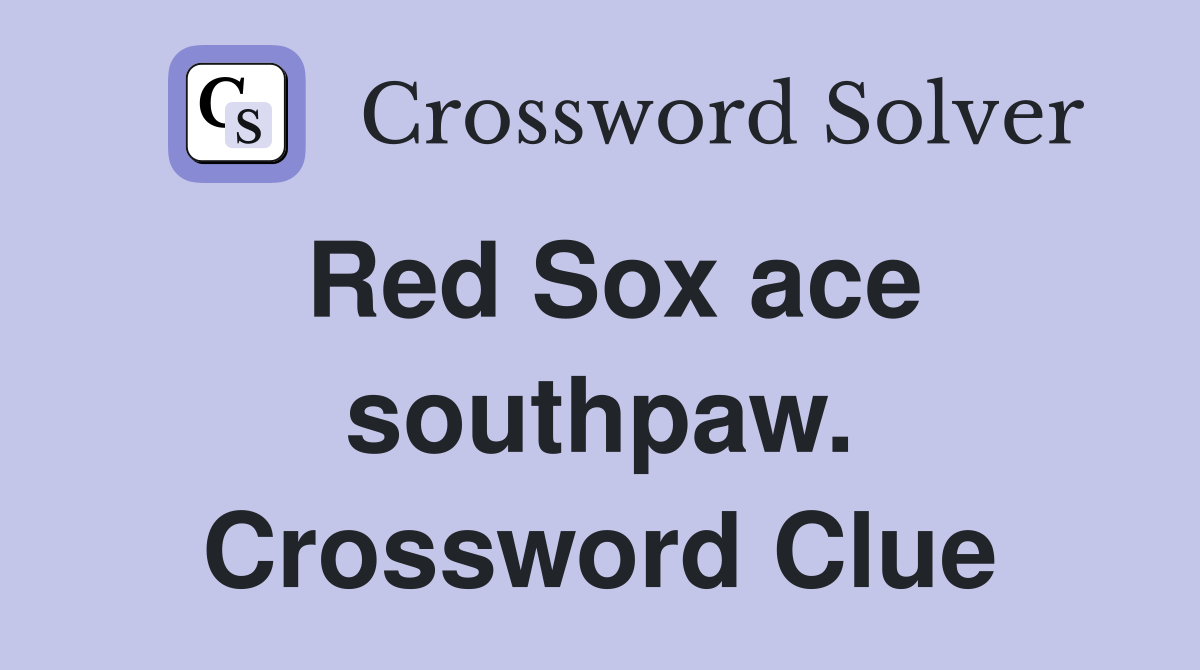 Red Sox ace southpaw. Crossword Clue