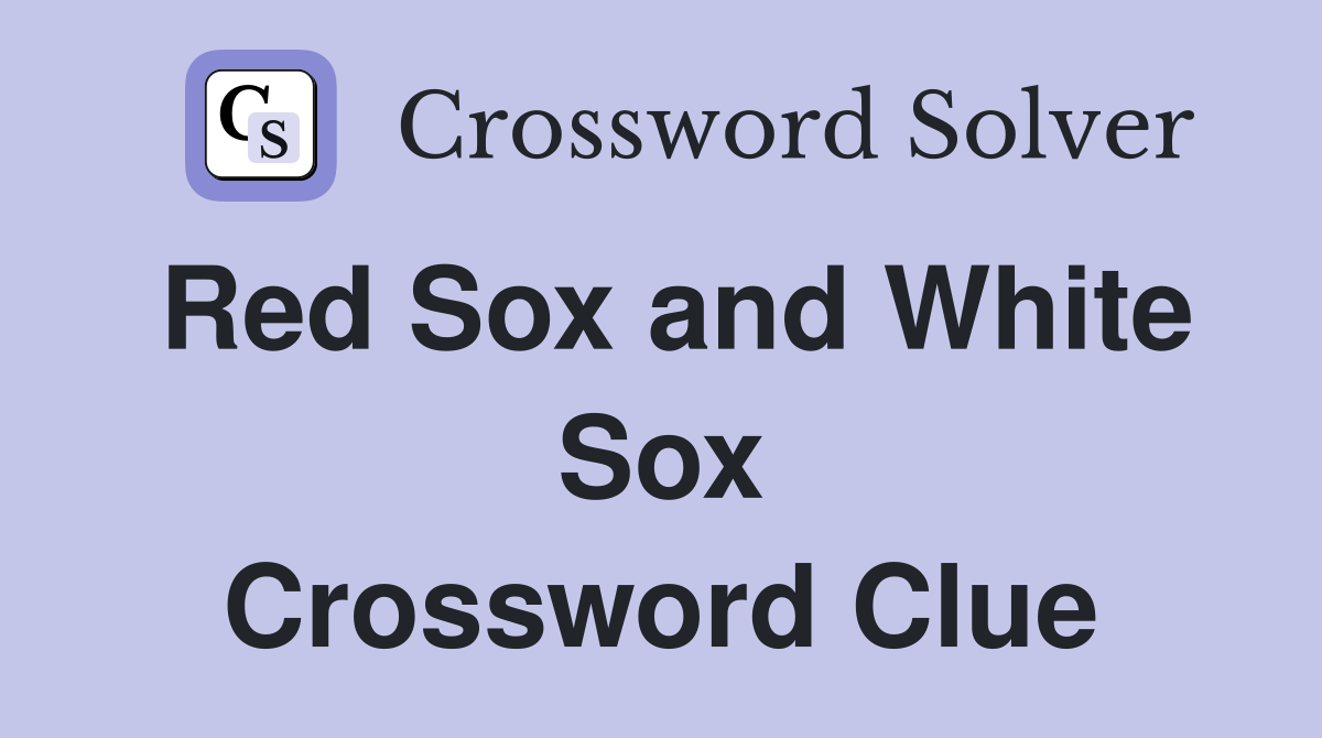 Red Sox and White Sox Crossword Clue