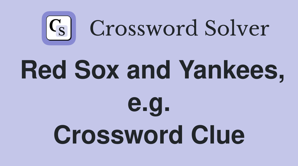 Red Sox and Yankees, e.g. Crossword Clue