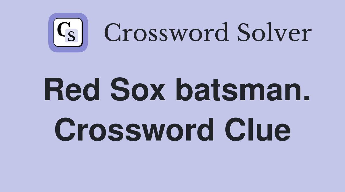 Red Sox batsman. Crossword Clue