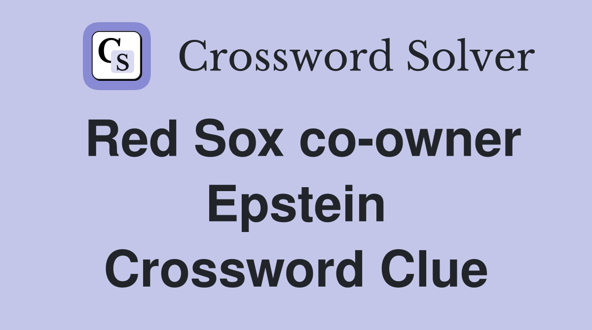 Red Sox co-owner Epstein Crossword Clue