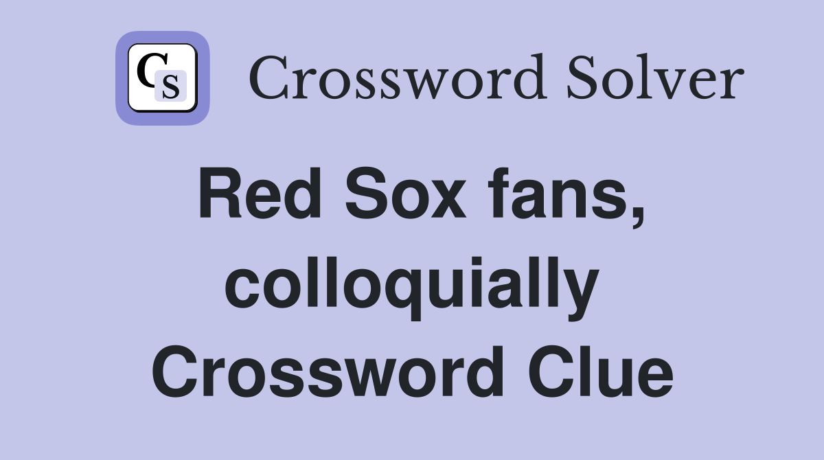 Red Sox fans, colloquially Crossword Clue