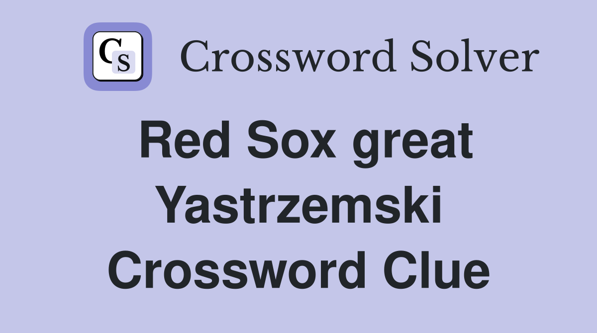 Red Sox great Yastrzemski Crossword Clue