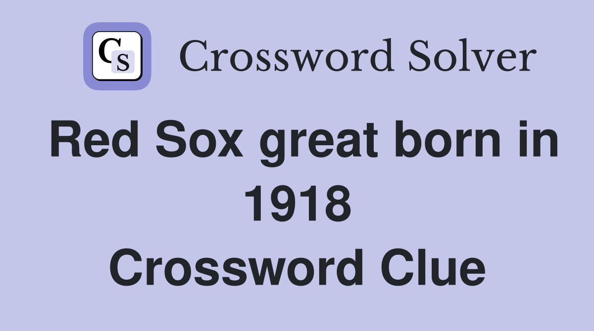 Red Sox great born in 1918 Crossword Clue