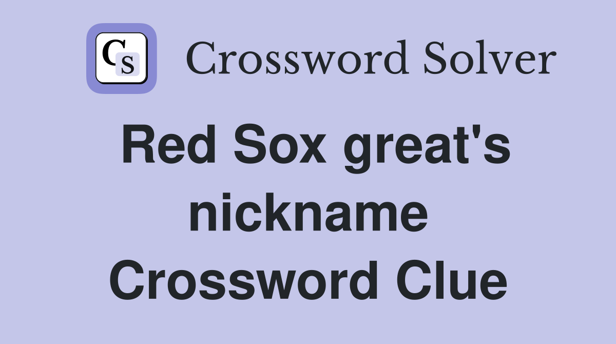 Red Sox great's nickname Crossword Clue