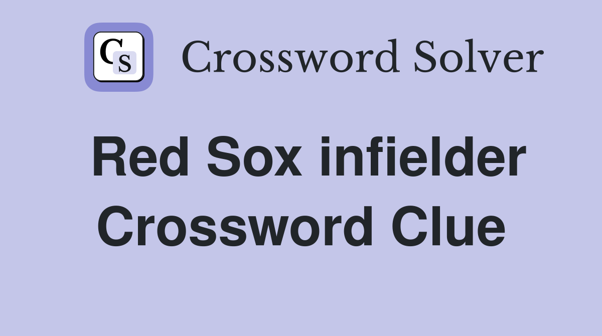 Red Sox infielder Crossword Clue