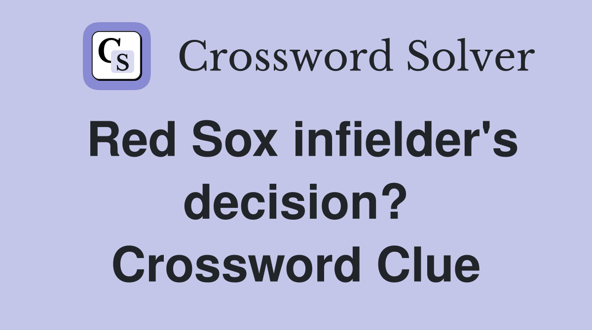 Red Sox infielder's decision? Crossword Clue