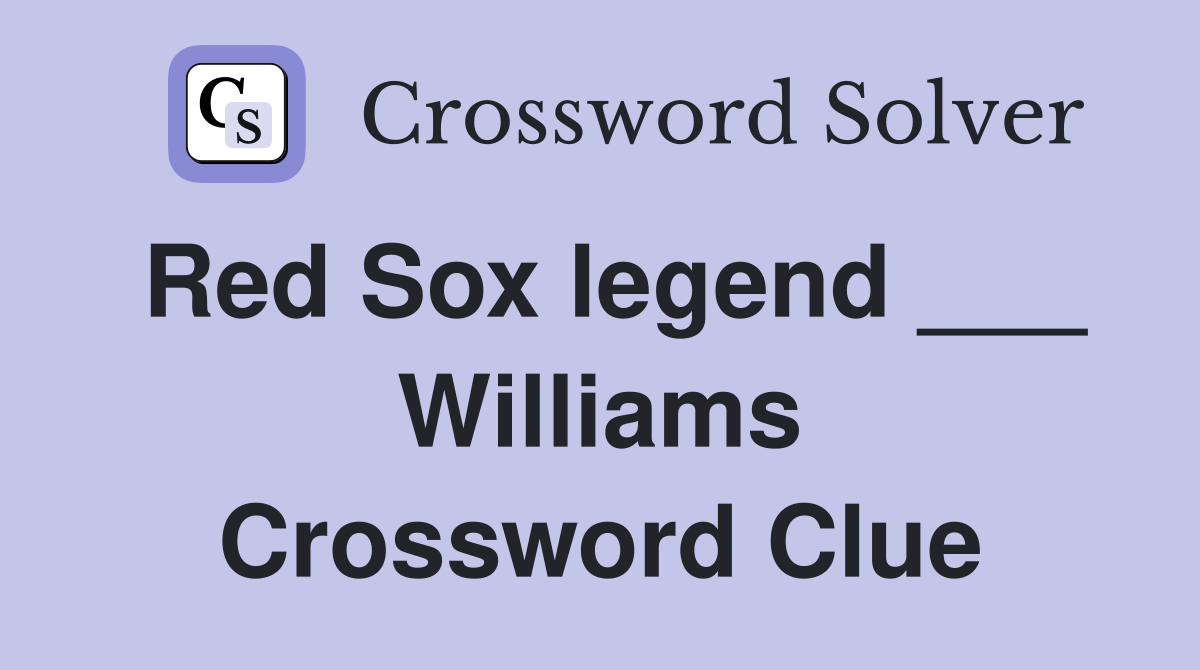 Red Sox legend ___ Williams Crossword Clue