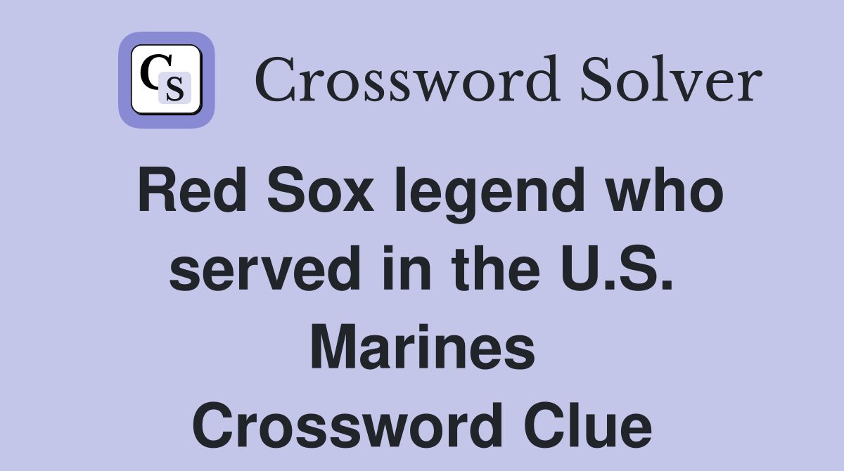 Red Sox legend who served in the U.S. Marines Crossword Clue
