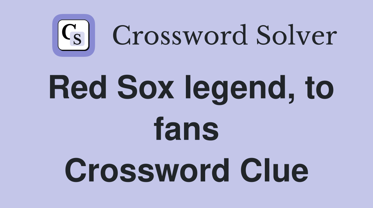 Red Sox legend, to fans Crossword Clue