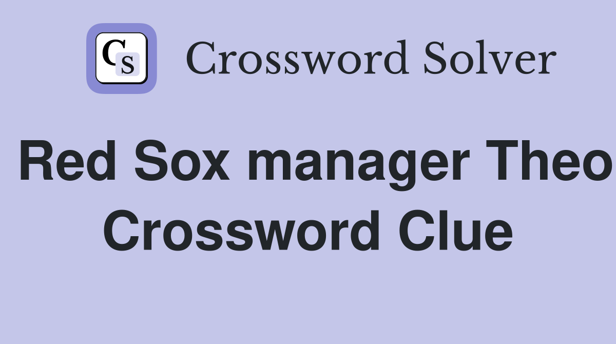 Red Sox manager Theo Crossword Clue