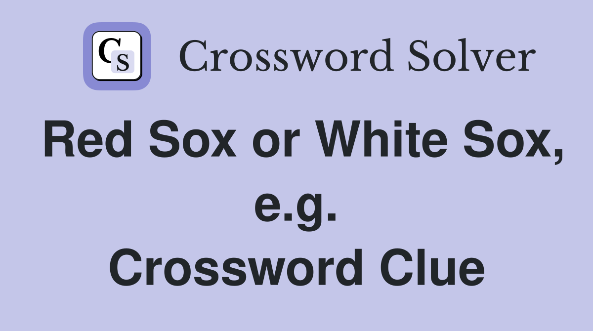 Red Sox or White Sox, e.g. Crossword Clue