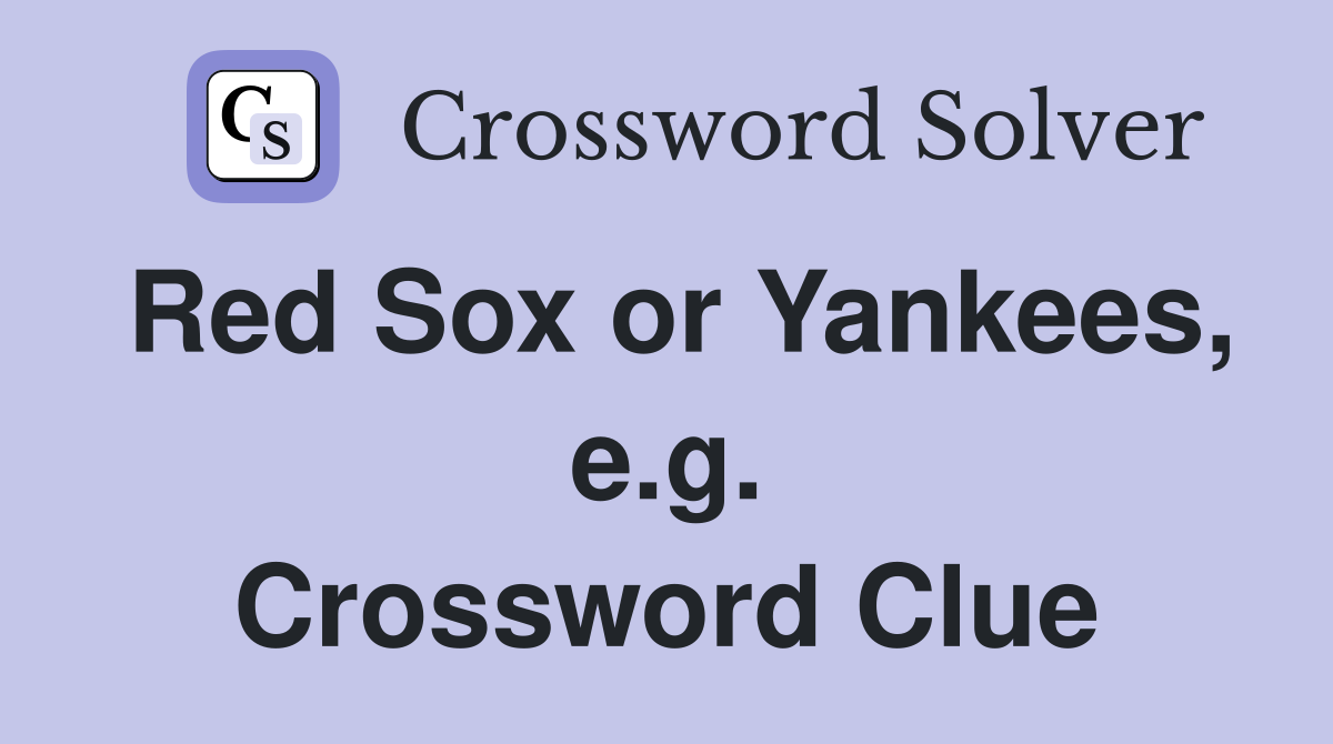Red Sox or Yankees, e.g. Crossword Clue