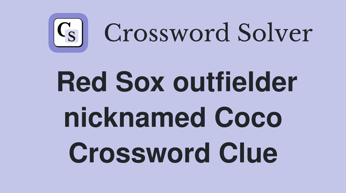 Red Sox outfielder nicknamed Coco Crossword Clue
