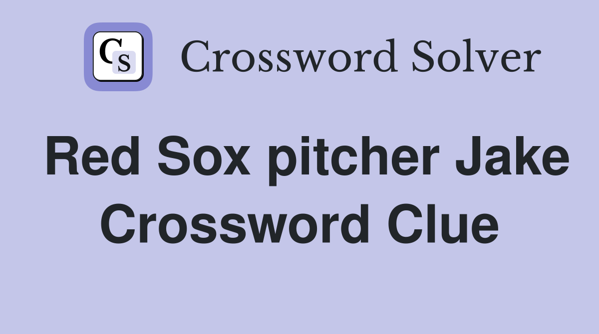 Red Sox pitcher Jake Crossword Clue