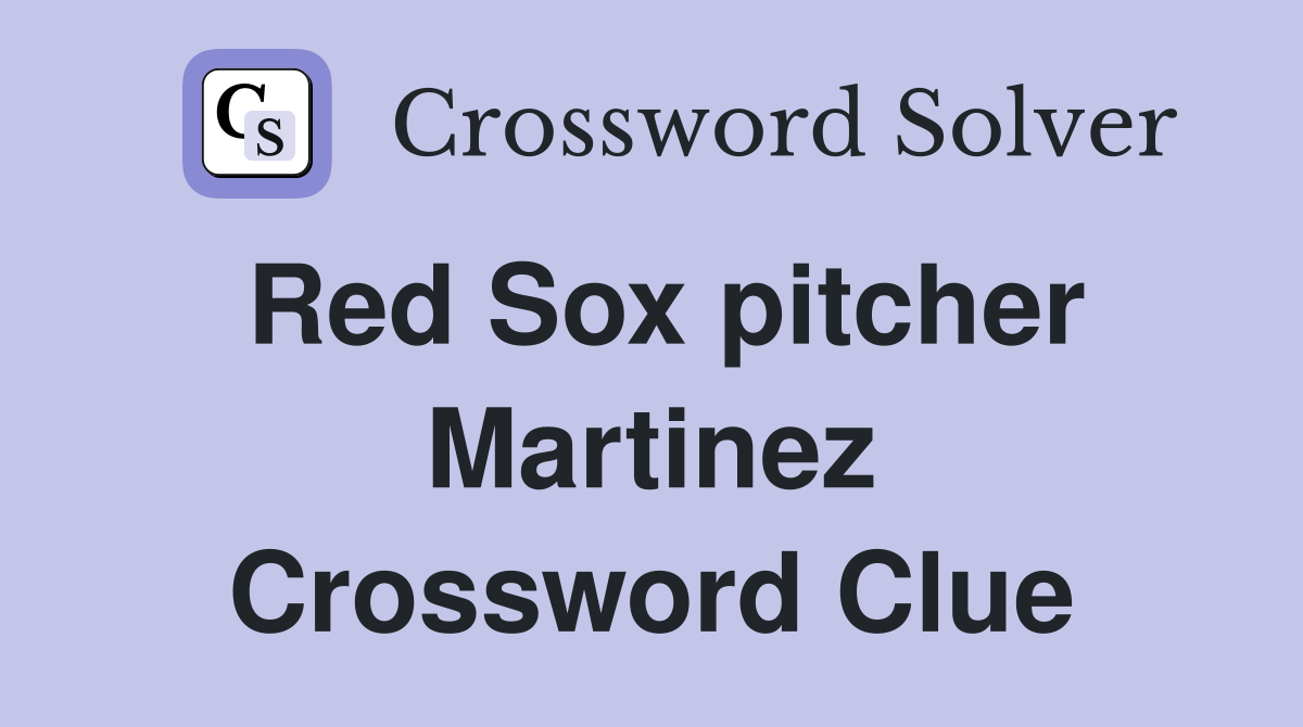 Red Sox pitcher Martinez Crossword Clue
