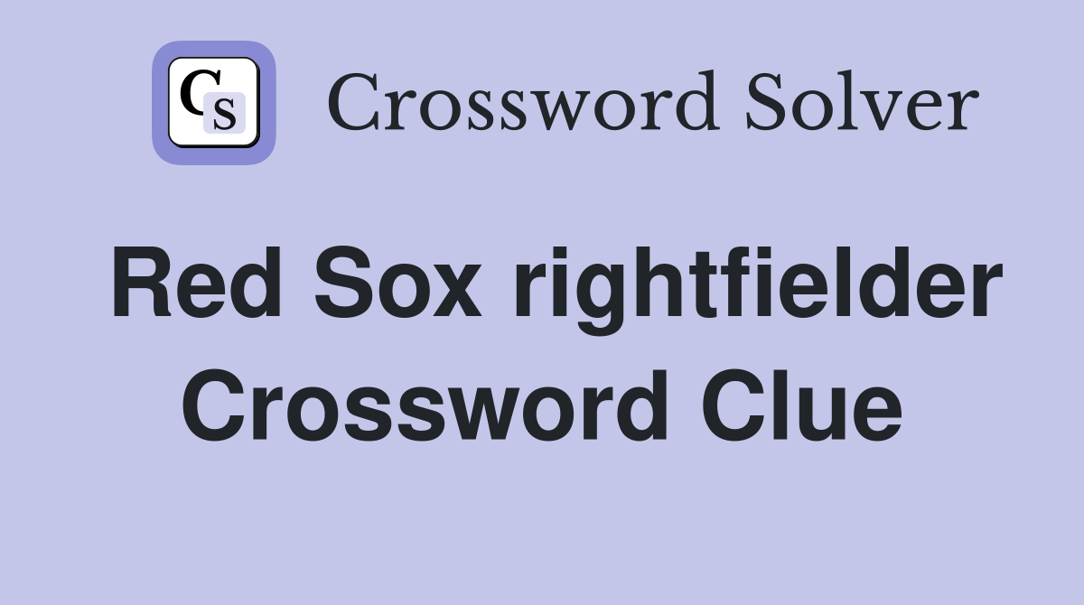 Red Sox rightfielder Crossword Clue
