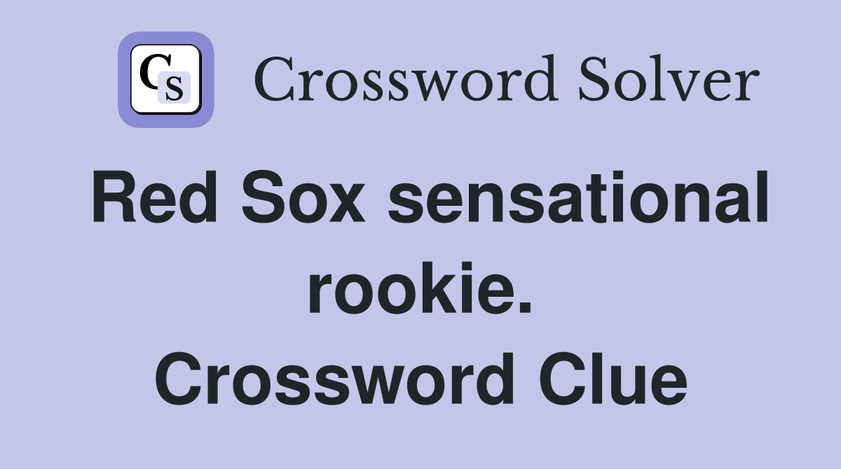 Red Sox sensational rookie. Crossword Clue
