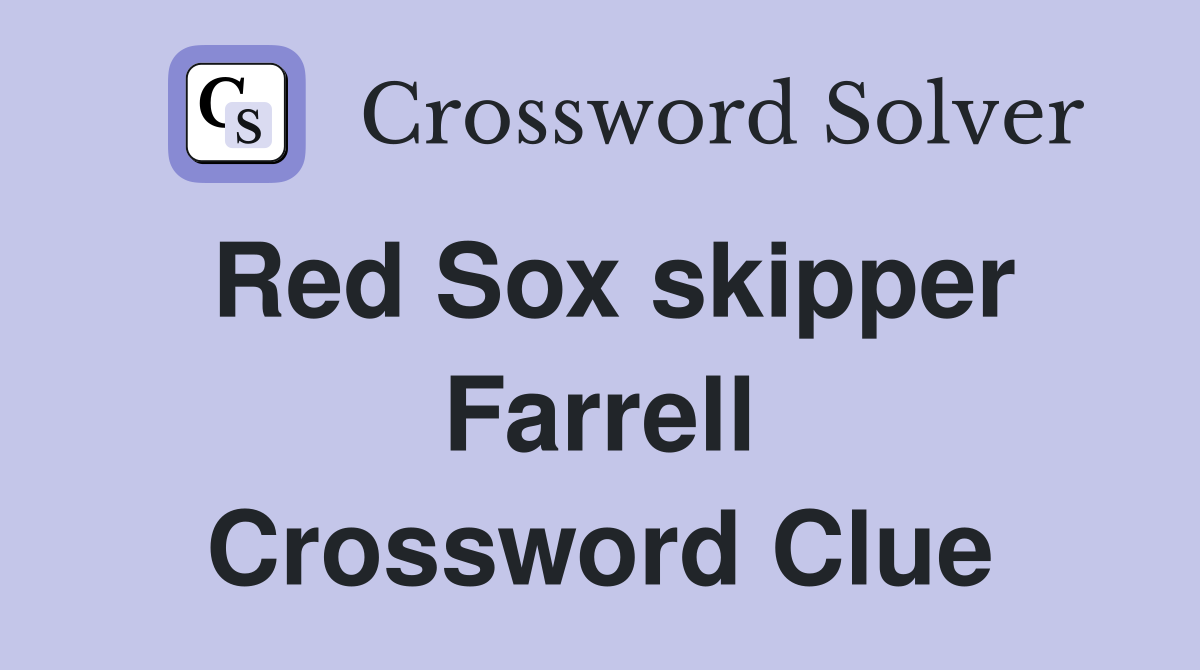 Red Sox skipper Farrell Crossword Clue