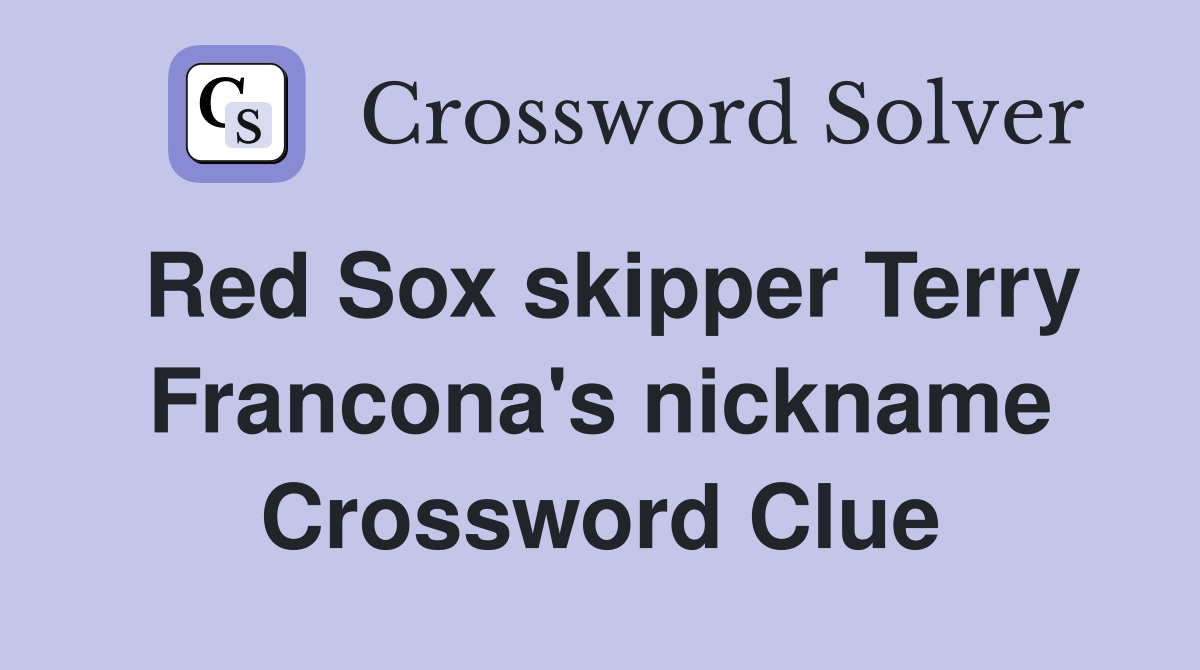 Red Sox skipper Terry Francona's nickname Crossword Clue