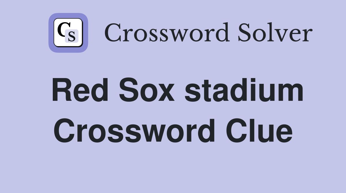 Red Sox stadium Crossword Clue