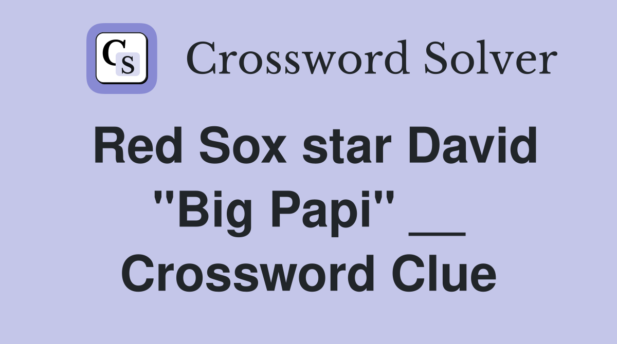 Red Sox star David "Big Papi" __ Crossword Clue