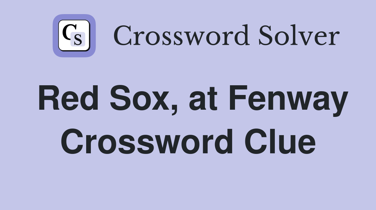 Red Sox at Fenway Crossword Clue Answers Crossword Solver