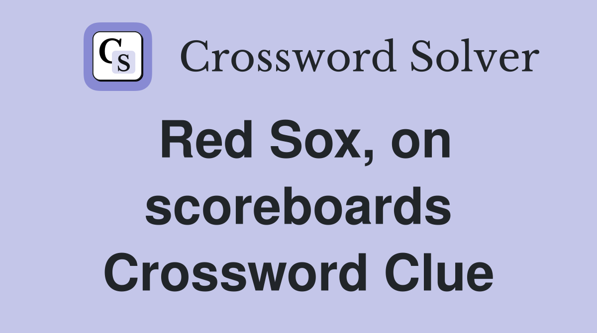 Red Sox, on scoreboards Crossword Clue