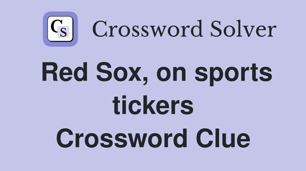 Red Sox, on sports tickers Crossword Clue