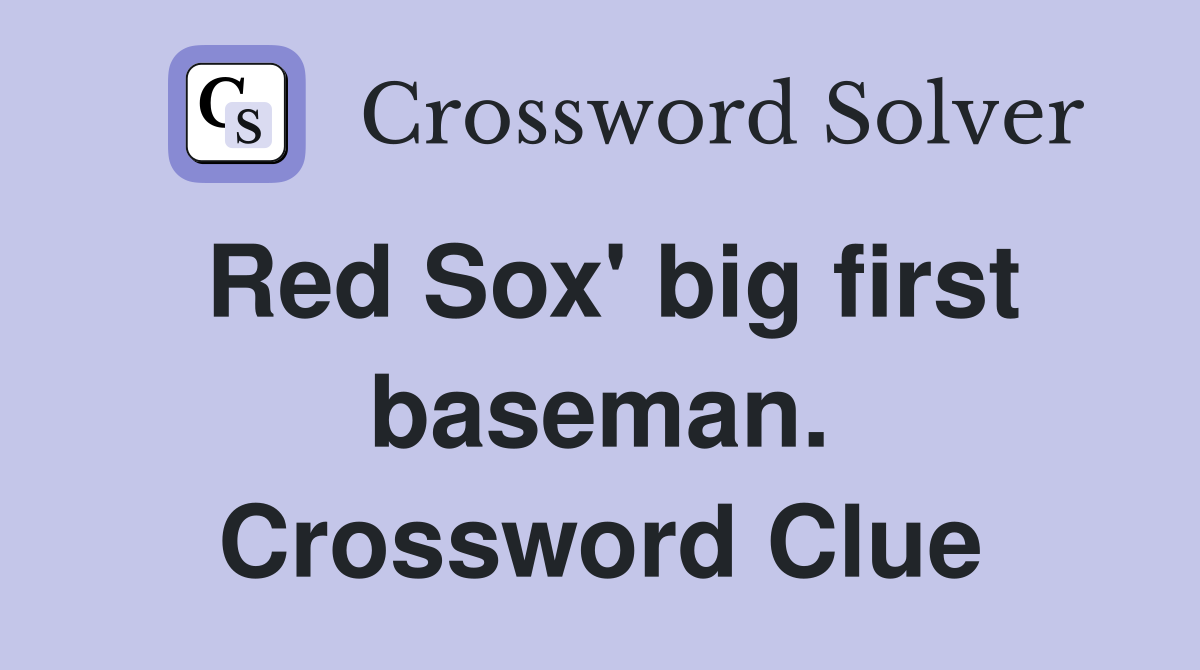 Red Sox' big first baseman. Crossword Clue