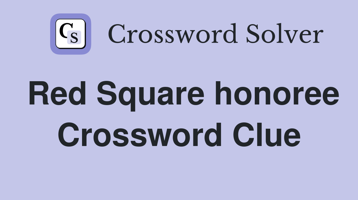 Red Square honoree Crossword Clue