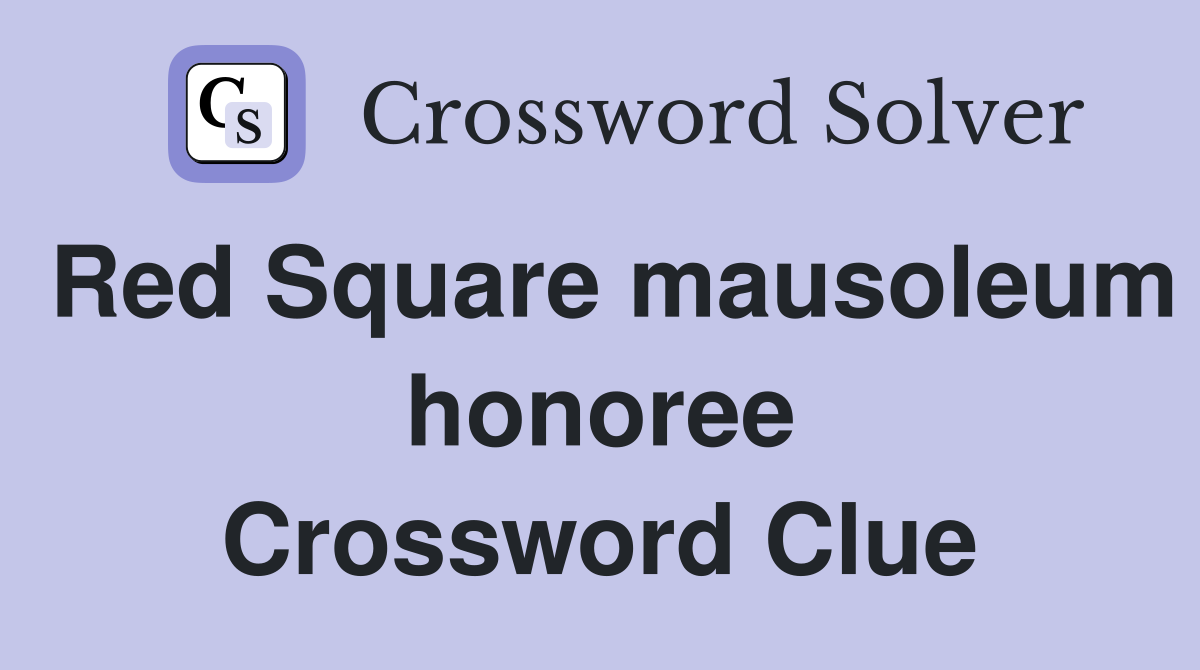 Red Square mausoleum honoree Crossword Clue