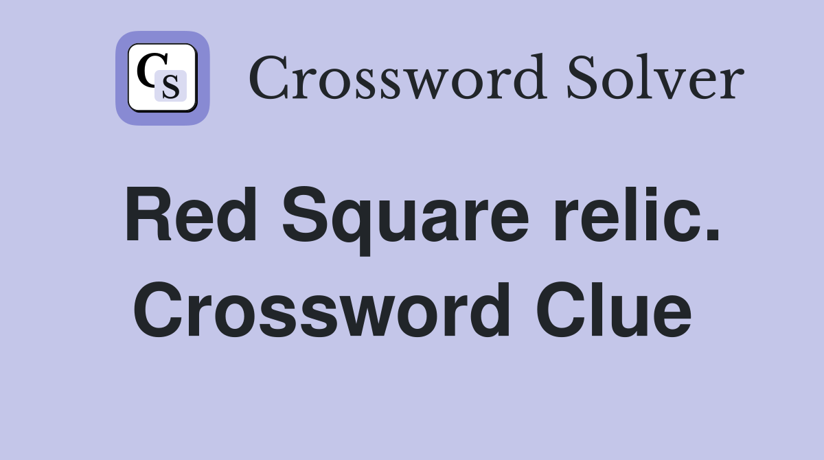 Red Square relic. Crossword Clue