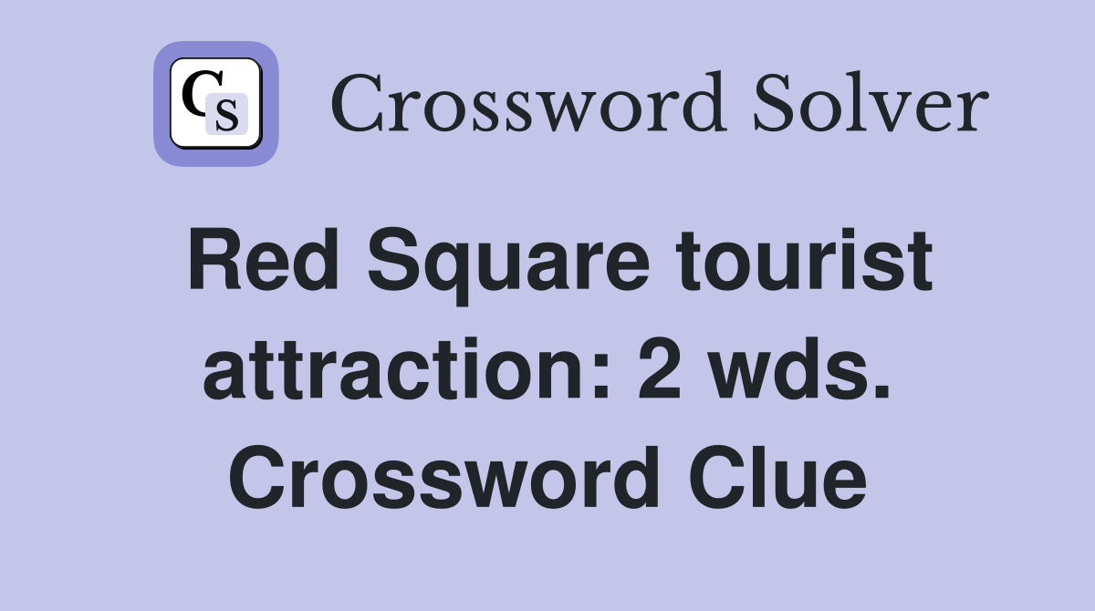 Red Square tourist attraction: 2 wds. Crossword Clue