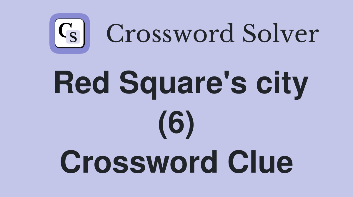 Red Square's city (6) Crossword Clue