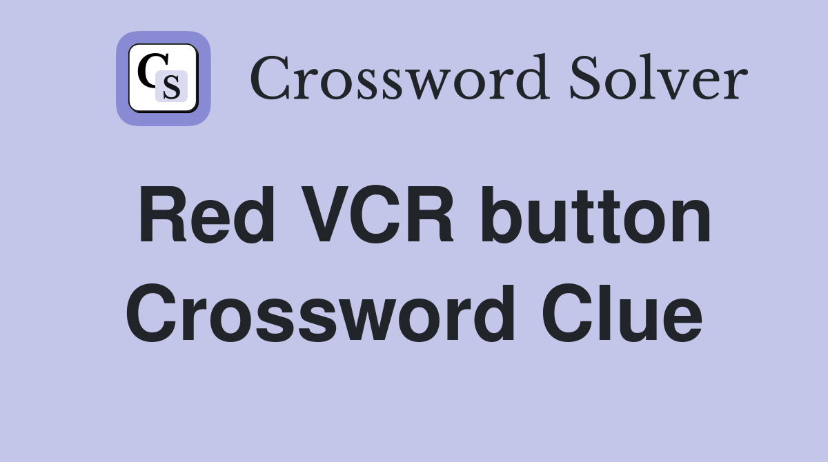 Red VCR button Crossword Clue
