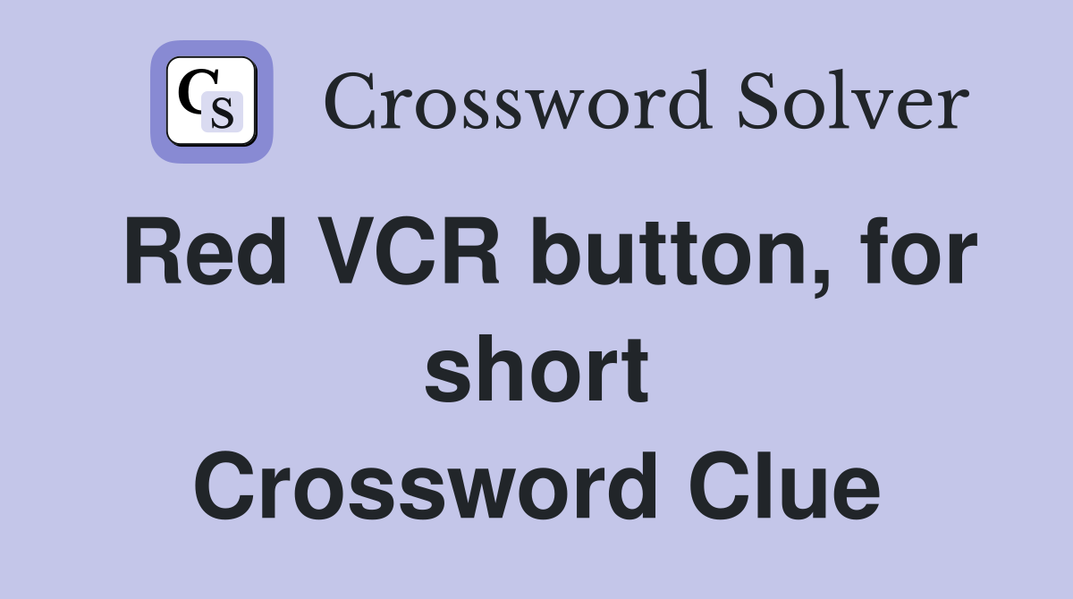 Red VCR button, for short Crossword Clue