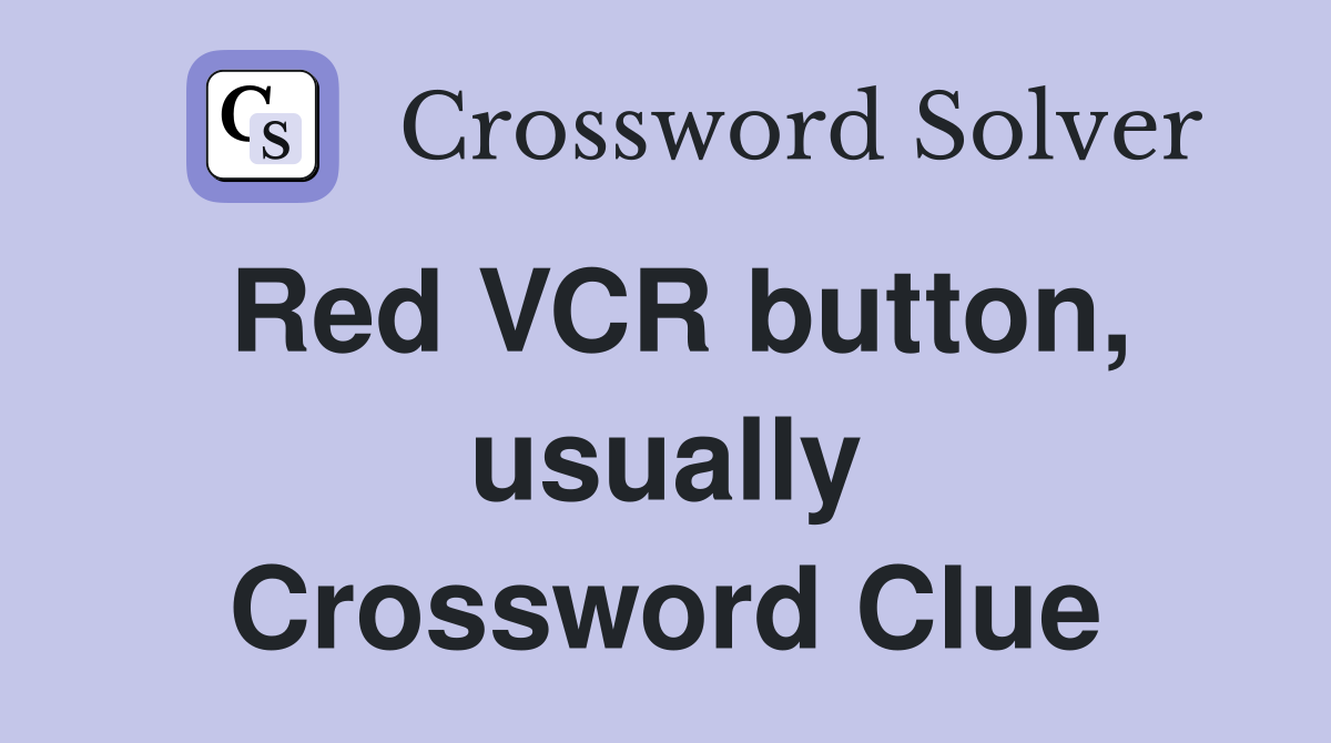 Red VCR button, usually Crossword Clue